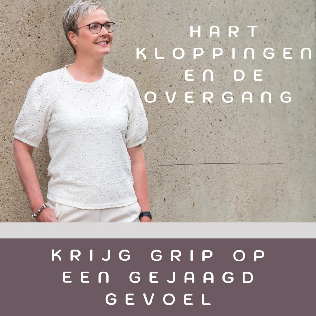 hartkloppingen en een gejaagd gevoel tijdens de overgang